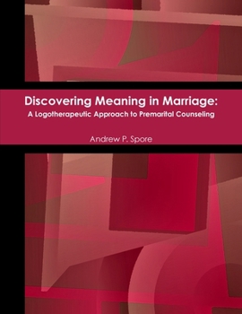 Discovering Meaning in Marriage: A Logotherapeutic Approach to Premarital Counseling