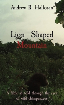 Paperback Lion Shaped Mountain: A fable as told through the eyes of wild chimpanzees Book