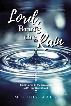Paperback Lord, Bring the Rain: Finding Joy in the Drought; A 30-Day Devotional Book