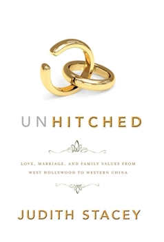 Unhitched: Love, Marriage, and Family Values from West Hollywood to Western China - Book  of the NYU Series in Social and Cultural Analysis