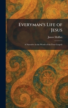 Everyman's Life of Jesus: A Narrative in the Words of the Four Gospels