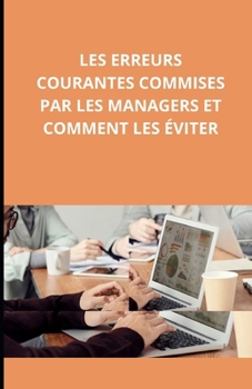 Les erreurs courantes commises par les managers et comment les éviter (French Edition)