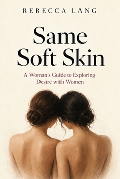 Paperback Same Soft Skin: A Woman's Guide to Exploring Desire with Women (Rebecca's) Book
