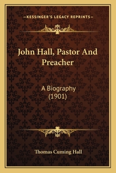 Paperback John Hall, Pastor And Preacher: A Biography (1901) Book