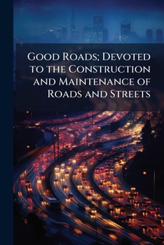 Paperback Good Roads; Devoted to the Construction and Maintenance of Roads and Streets Book