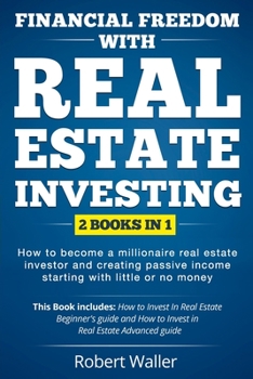 Paperback Financial Freedom With Real Estate Investing: 2 Books in 1 - How to Become a Millionaire Real Estate Investor and Creating Passive Income Starting Wit Book