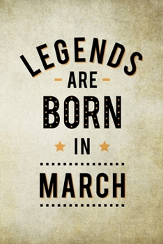 Paperback Legends Are Born In March: Birthday Gift for Men, Notebook to Write In For Father Or Husband Book