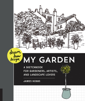 Paperback Dream, Draw, Design My Garden: A Sketchbook for Gardeners, Artists, and Landscape Lovers Book