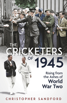 Hardcover The Cricketers of 1945: Rising from the Ashes of World War Two Book