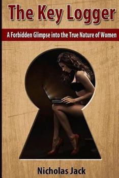Paperback The Key Logger: A Forbidden Glimpse into the True Nature of Women Book