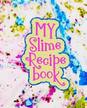 Paperback My Slime Recipe Book: Large Format 8x10, 110 Pages, Soft Colorful Cover Book