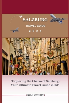 Paperback Salzburg Travel Guide 2023: "Exploring the Charm of Salzburg: Your Ultimate Travel Guide 2023" Book
