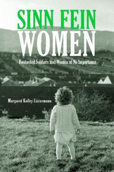 Hardcover Sinn Féin Women: Footnoted Foot Soldiers and Women of No Importance Book