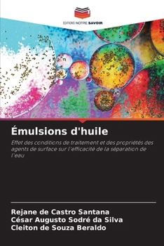 Émulsions d'huile: Effet des conditions de traitement et des propriétés des agents de surface sur l'efficacité de la séparation de l'eau (French Edition)