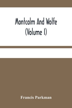 Montcalm And Wolfe, Volume 1