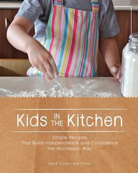 Paperback Kids in the Kitchen: Simple Recipes That Build Independence and Confidence the Montessori Way Book