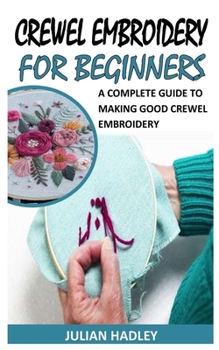 Paperback Crewel Embroidery for Beginners: A Complete Guide to Making Good Crewel Embroidery Book