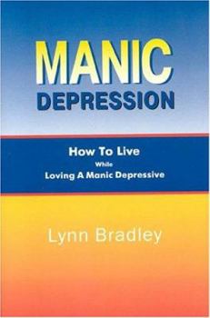 Paperback Manic Depression: How to Live While Loving a Manic Depressive Book