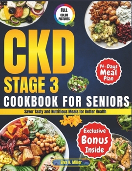 CKD Stage 3 Cookbook for Seniors: Savor Tasty and Nutritious Meals for Better Health