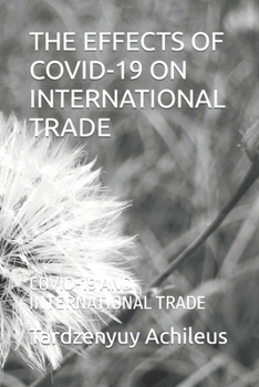 Paperback The Effects of Covid-19 on International Trade: Covid-19 and International Trade Book