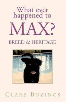 Paperback What Ever Happened to Max: Breed & Heritage Book