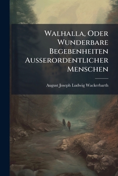 Paperback Walhalla, Oder Wunderbare Begebenheiten Ausserordentlicher Menschen [German] Book