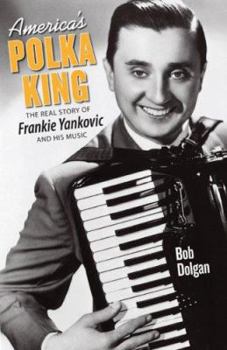 Paperback America's Polka King: The Real Story of Frankie Yankovic and His Music Book