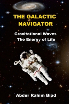 Paperback The Galactic Navigator: Gravitational Waves The Energy of Life Book