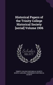 Hardcover Historical Papers of the Trinity College Historical Society [serial] Volume 1906 Book