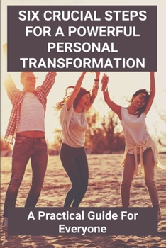 Paperback Six Crucial Steps For A Powerful Personal Transformation: A Practical Guide For Everyone: Catalyst Book