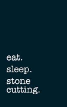Paperback eat. sleep. stone cutting. - Lined Notebook: Writing Journal Book