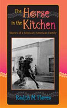 Hardcover The Horse in the Kitchen: Stories of a Mexican-American Family Book