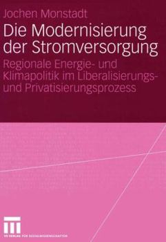 Paperback Die Modernisierung Der Stromversorgung: Regionale Energie- Und Klimapolitik Im Liberalisierungs- Und Privatisierungsprozess [German] Book