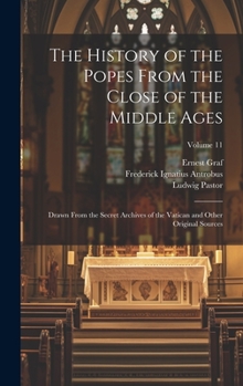 Hardcover The History of the Popes From the Close of the Middle Ages: Drawn From the Secret Archives of the Vatican and Other Original Sources; Volume 11 Book