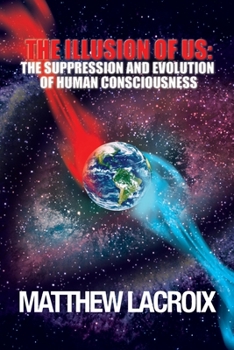 Paperback The Illusion of Us: The Suppression and Evolution of Human Consciousness Book