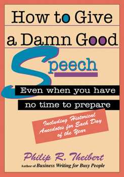 Paperback How to Give A Damn Good Speech: Even When You Have No Time to Prepare (30-Minute Solutions Series) Book