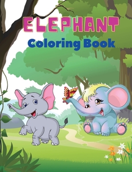 Paperback Elephant Coloring Book: Elephant Coloring Book for Kids: Easy Activity Book for Boys, Girls and Toddlers,20 pictures of happy elephants and Bo Book