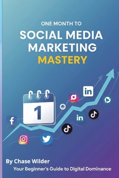 Paperback One Month to Social Media Marketing Mastery: A Beginner's Guide: Your 30-Day Blueprint to Building a Powerful Online Presence, Attracting Followers, a Book