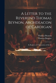 Paperback A Letter to the Reverend Thomas Beynon, Archdeacon of Cardigan: In Reply to A Vindication of the Li Book
