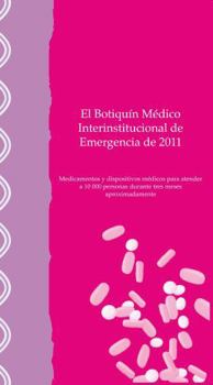 Paperback El Botiquín Médico Interinstitucional de Emergencia de 2011: Medicamentos Y Dispositivos Médicos Para Atender a 10,000 Personas Durante Tres Meses Apr [Spanish] Book