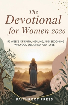 The Devotional for Women 2026: 52 Weeks of Faith Healing and Becoming Who God Designed You to Be