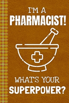 Paperback I'm a Pharmacist! What's Your Superpower?: Lined Journal, 100 Pages, 6 x 9, Blank Journal To Write In, Gift for Co-Workers, Colleagues, Boss, Friends Book