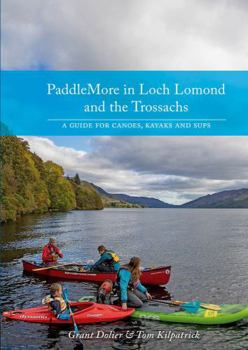 Paperback PaddleMore in Loch Lomond and The Trossachs: A Guide for Canoes, Kayaks and SUPs Book