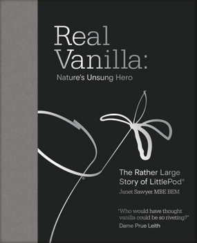 Real Vanilla: Nature's Unsung Hero: The Rather Large Story of Littlepod