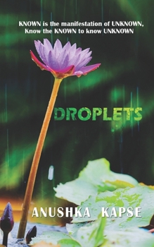 Paperback Droplets: KNOWN is the manifestation of UNKNOWN. Know the KNOWN to know UNKNOWN Book