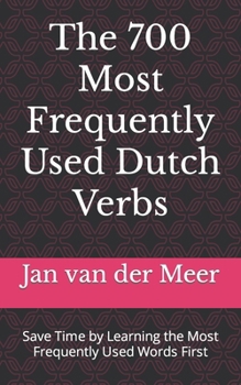 Paperback The 700 Most Frequently Used Dutch Verbs: Save Time by Learning the Most Frequently Used Words First Book