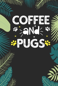 coffee and pugs: Funny Notebook with Blank Lined Pages For Dog Lover For Journaling, Note Taking And Jotting Down Ideas - Pug Gift