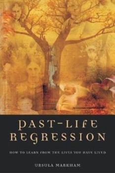 Paperback Past-Life Regression: How to Learn from the Lives You Have Lived Book