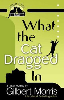 What the Cat Dragged In - Book #1 of the Jacques and Cleo: Cat Detectives