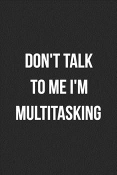 Don't Talk To Me I'm Multitasking: Blank Lined Journal For Receptionist, Secretary, Scheduler Coworker Gag Gift